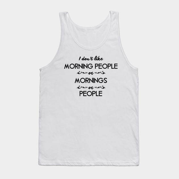 I Don't Like Morning People Tank Top by SillyShirts